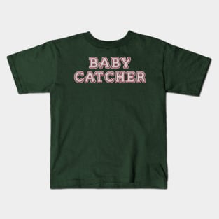 Baby Catcher Kids T-Shirt